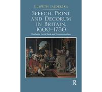 Speech, Print and Decorum in Britain, 1600--1750: Studies in Social Rank and Communication