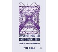 Speech Rate, Pause and Sociolinguistic Variation: Studies in Corpus Sociophonetics
