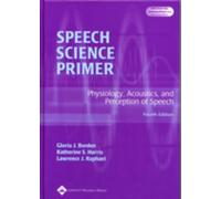 Speech Science Primer: Physiology, Acoustics, and Perception of Speech by Lawrence J. Raphael (2002-08-01)