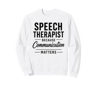 Speech Therapist Because Communication Matters Sweatshirt