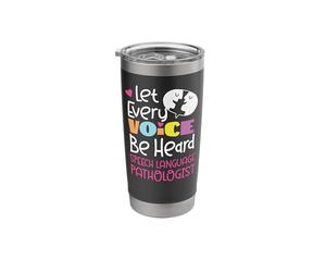Speech Therapist Therapy Assistant SLP Let Every Voice Be Stainless Steel Insulated Tumbler