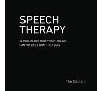 SPEECH THERAPY: 52 Pick-Me-Ups to Get You through Many of Life’s What-the-Fucks