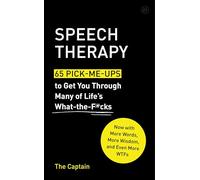 Speech Therapy: 65 Pick-Me-Ups to Get You Through Many of Life's What-The-F*cks