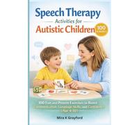 Speech Therapy Activities for Autistic children: 100 Fun and Proven Exercises to Improve Communication, Language Skills, and Confidence (Speech Therapy Books)