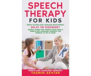 Speech Therapy for Kids: Speech Sounds and Language Development: Delay OR Disorder? Helpful Games and Therapy Ideas for Parents to Try at HOME