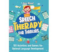 Speech Therapy for Toddlers: 151 Activities and Games for Optimal Language Development