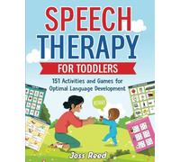 Speech Therapy for Toddlers: 151 Activities and Games for Optimal Language Development (Toddler Skill-Building)