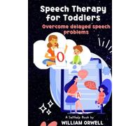 Speech Therapy for Toddlers: For overcoming delayed speech problems with the most effective activities and a complete handbook to do speech therapy at home from A to Z.