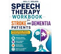 Speech Therapy Workbook for Stroke and Dementia Patients: Rebuild Speech, Memory, and Daily Independence After Stroke or Dementia. Simple 10-15 Minute Exercises That Actually Work at Home(Large Print)