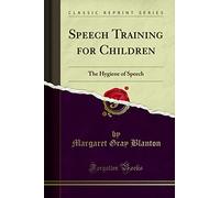 Speech Training for Children (Classic Reprint): The Hygiene of Speech: The Hygiene of Speech (Classic Reprint)