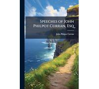 Speeches of John Philpot Curran, Esq
