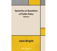 Speeches on Questions of Public Policy, Volume 1