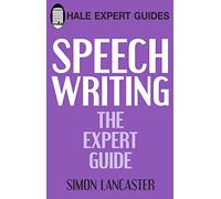 Speechwriting (Hale Expert Guides): The Expert Guide