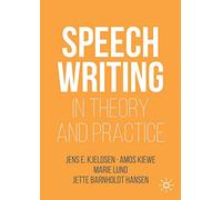 Speechwriting in Theory and Practice (Rhetoric, Politics and Society)