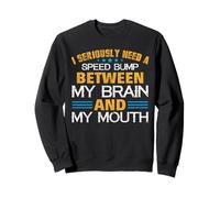 Speed Bump Between Brain and Mouth - Funny Sarcastic Quote Sweatshirt