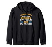 Speed Bump Between Brain and Mouth - Funny Sarcastic Quote Zip Hoodie