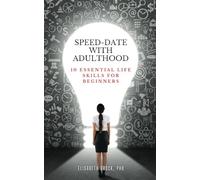 Speed-Date with Adulthood: 10 Essential Life Skills for Beginners
