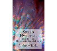 Speed Hypnosis: The instant hypnosis guidebook