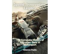 Speed, Innovation, Legacy: The Complete History of Mercedes-Benz in Motorsport