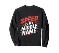 Speed Is My Middle Name Driving Adrenaline Racer |- Sweatshirt