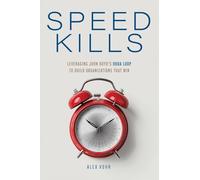 Speed Kills: Leveraging John Boyd's OODA Loop to Build Organizations That Win