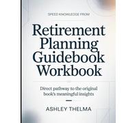 Speed Knowledge From Retirement Planning Guidebook: Direct Pathway To The Original Book's Meaning Insights