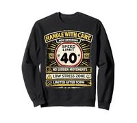Speed Limit Not old Handle With Care Funny Age 40 Birhtday Sweatshirt
