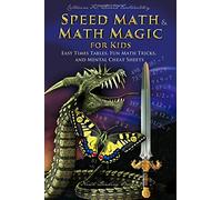 Speed Math and Math Magic for Kids - Easy Times Tables, Fun Math Tricks, and Mental Cheat Sheets (Math and Science Enrichment for Kids)
