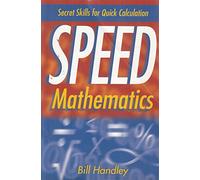 Speed Mathematics: Secrets Skills for Quick Calculation: Secret Skills for Quick Calculation