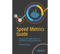 Speed Metrics Guide: Choosing the Right Metrics to Use When Evaluating Websites