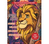 Speed Nine: Where Velocity Becomes Mathematics: The Chill Way to Times Tables: Creative Coloring Edition(very casual and friendly).Coloring Your Way ... (MATH LION'S MULTIPLICATION COLORING SERIES)