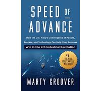 Speed of Advance: How the U.S. Navy’s Convergence of People, Process, and Technology Can Help Your Business Win in the 4th Industrial Revolution