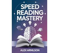 Speed Reading Mastery: Read a 300+ Page Book in Just 1 Hour