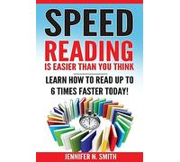 Speed Reading: Speed Reading Is Easier Than You Think: Learn How To Read Up to 6 Times Faster Today!