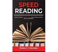 Speed Reading: Start to Read a Book a Day, Learn Faster and Be More Productive