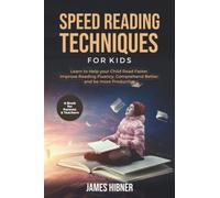 Speed Reading Techniques for Kids: Learn to Help your Child Read Faster, Improve Reading Fluency, Comprehend Better, and be more Productive