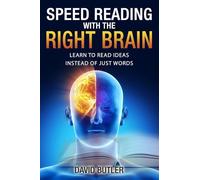 Speed Reading with the Right Brain – Learn to Read Ideas Instead of Just Words