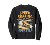 Speed Skating Where Left Turns Are a Lifestyle Sweatshirt