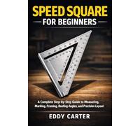 Speed Square for Beginners: The Complete Step-by-Step Guide to Measuring, Marking, Framing, Roofing Angles, and Precision Layout