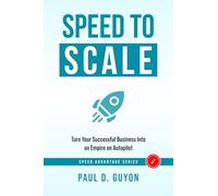 SPEED to Scale: Turn Your Successful Business into an Empire on Autopilot (The SPEED Advantage Series - Respond Faster. Win More.)
