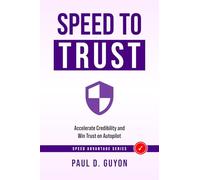 SPEED to Trust: Accelerate Credibility and Win Trust on Autopilot (The SPEED Advantage Series - Respond Faster. Win More.)