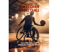 Speed Training for Wheelchair Basketball: Skills and Drills for Improving Speed and Agility