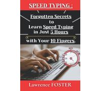 Speed Typing : Forgotten Secrets to Learn Speed Typing, in just 5 Hours, with your 10 Fingers: on a QWERTY Keyboard.