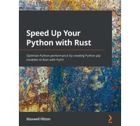 Speed Up Your Python with Rust: Optimize Python performance by creating Python pip modules in Rust with PyO3