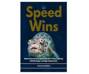 Speed Wins: Web Performance Engineering: Core Vitals, Caching, CDN Strategy, and Edge Deployment