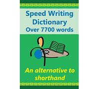 Speed Writing Dictionary Over 5800 Words an alternative to shorthand: Speedwriting dictionary from the Bakerwrite system, a modern alternative to ... English. US/international spelling edition.