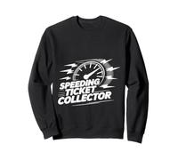 Speeding Ticket Collector Driver Highway Fast Humor - Sweatshirt