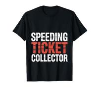 Speeding Ticket Collector Driver Highway Fast Humor - T-Shirt