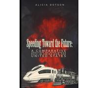 SPEEDING TOWARD THE FUTURE: A COMPARATIVE ANALYSIS OF HIGH-SPEED RAIL IN CHINA AND THE UNITED STATES