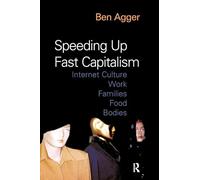 Speeding Up Fast Capitalism: Cultures, Jobs, Families, Schools, Bodies